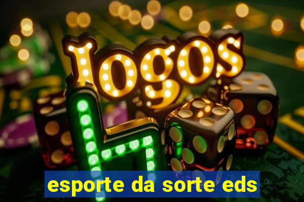 esporte da sorte eds